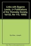 Links with Bygone Leeds. (= Publications of the Thoresby Society, Vol 52, No 115, 1969)