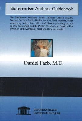 Bioterrorism Anthrax Guidebook: For Healthcare Workers, Public Officers (Allied Health, Nurses, Doctors, Public Health workers, EMS workers, other ... of the Anthrax Threat and How to Handle It