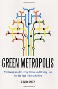 Green Metropolis: Why Living Smaller, Living Closer, and Driving Less are the Keys to Sustainability