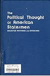 The political thought of American statesmen : selected writings and speeches.