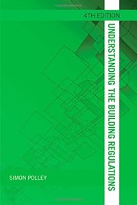 Understanding the Building Regulations (Understanding Construction) by Simon Polley