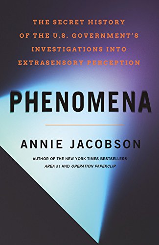 Phenomena: The Secret History of the U.S. Government's Investigations into Extrasensory Perception and Psychokinesis by Annie Jacobsen