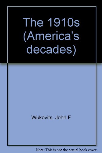 America's Decades - The 1910s (Hardcover Edition) by John F. Wukovits