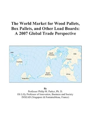 The World Market for Wood Pallets, Box Pallets, and Other Load Boards: A 2007 Global Trade Perspective