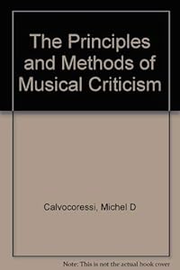 The Principles And Methods Of Musical Criticism by M.d. Calvocoressi