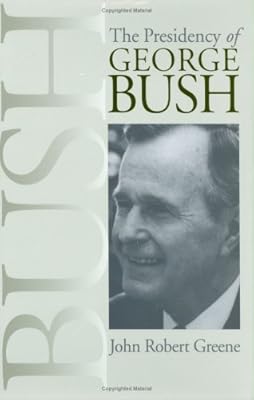Presidency of George Bush (American Presidency (Univ of Kansas Hardcover))