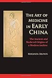 Miranda Brown, "The Art of Medicine in Early China: The Ancient and Medieval Origins of a Modern Archive" (Cambridge UP, 2015)