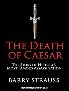 The Death of Caesar: The Story of History's Most Famous Assassination