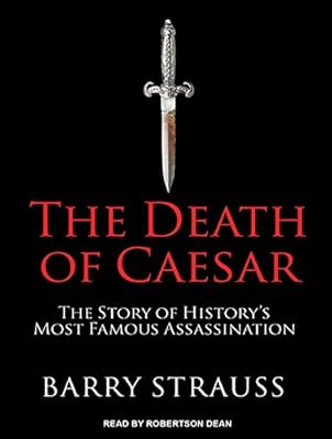 The Death of Caesar: The Story of History's Most Famous Assassination