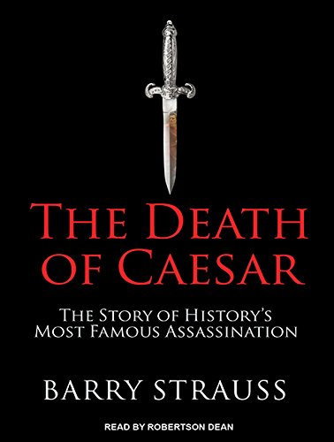 The Death of Caesar: The Story of History's Most Famous Assassination by Barry Strauss