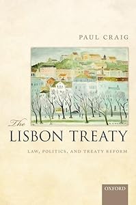 The Lisbon Treaty: Law, Politics, and Treaty Reform by Paul Craig