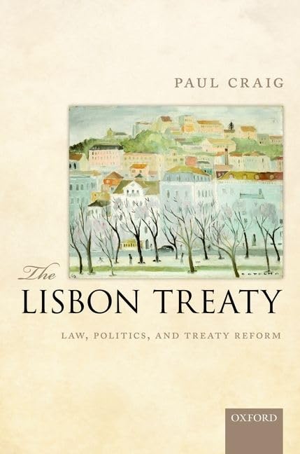 The Lisbon Treaty: Law, Politics, and Treaty Reform by Paul Craig