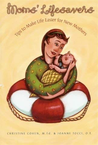 Moms' Lifesavers: Tips to Help Make Life Easier for New Mothers by Christine Cohen & Joanne Tocci