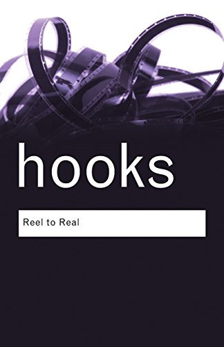 Reel to Real: Race, Sex and Class at the Movies by Bell Hooks