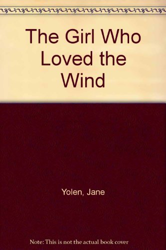 The Girl Who Loved the Wind by Jane Yolen