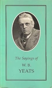 Sayings of W. B. Yeats (Duckworth Sayings Series)