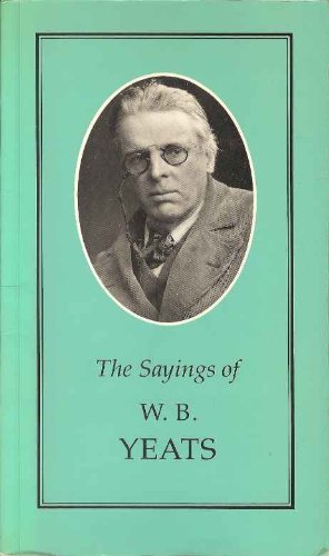Sayings of W. B. Yeats (Duckworth Sayings Series) by W. B. Yeats
