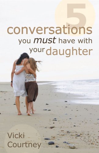 Five Conversations You Must Have with Your Daughter by Vicki Courtney