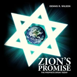 Zion's Promise: The Prophets Speak Today by Dennis Wilson
