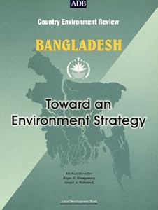 Bangladesh: Towards an Environment Strategy: (Country Environment Review) (Asian Development Bank series)