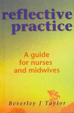 Reflective Practice: A Guide for Nurses and Midwives by B. Taylor