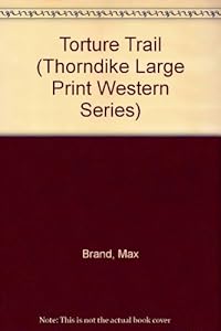 Torture Trail by Max Brand 
			
			
		
		
		
       	 
       		
       			,