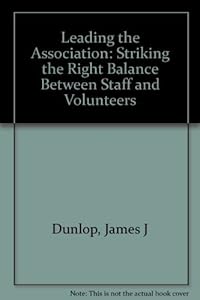 Leading the Association: Striking the Right Balance Between Staff and Volunteers by James J. Dunlop