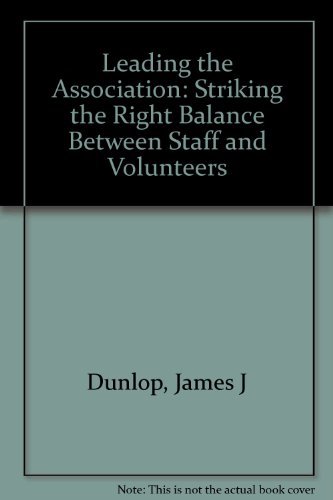 Leading the Association: Striking the Right Balance Between Staff and Volunteers by James J. Dunlop