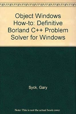 Objectwindows How-To: The Definitive Borland C++ Problem Solver for Windows