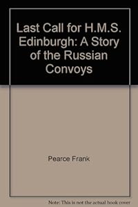 Last call for H.M.S. Edinburgh: A story of the Russian convoys