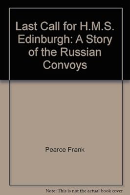 Last call for H.M.S. Edinburgh: A story of the Russian convoys