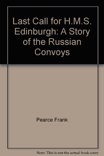 Last call for H.M.S. Edinburgh: A story of the Russian convoys by Frank Pearce