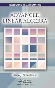 Advanced Linear Algebra (Textbooks in Mathematics) by Hugo Woerdeman