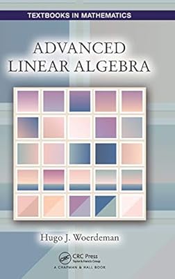 Advanced Linear Algebra (Textbooks in Mathematics)