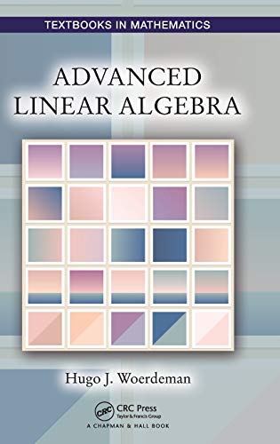 Advanced Linear Algebra (Textbooks in Mathematics) by Hugo Woerdeman