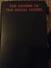 The genesis of the social gospel: The meaning of the ideals of Jesus in the light of their antecedents