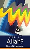 Bruce B. Lawrence, "Who is Allah?" (UNC Press, 2015)