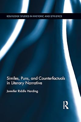 Similes, Puns and Counterfactuals in Literary Narrative (Routledge Studies in Rhetoric and Stylistics)