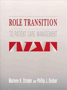 Role Transition to Patient Care Management by Marlene K. Strader