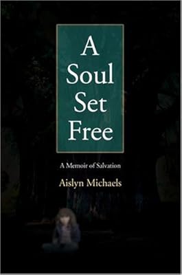 A Soul Set Free: A Memoir of Salvation