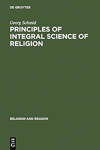 Principles of Integral Science of Religion (Religion and Reason, 17) by Georg Schmid