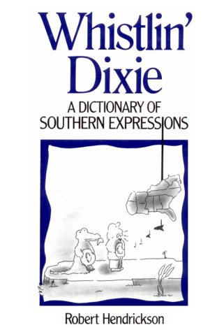 Whistlin' Dixie: A Dictionary of Southern Expressions (Facts on File Dictionary of American Regional Expressions) by Robert Hendrickson