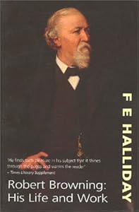 Robert Browning: His Life and Work by F. E. Halliday