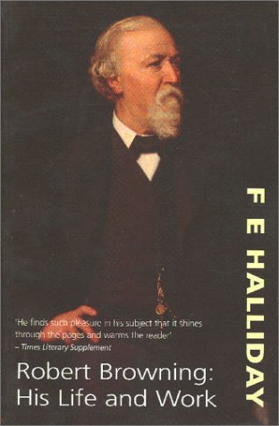Robert Browning: His Life and Work by F. E. Halliday
