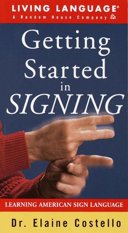 Getting Started in Signing: Learning American Sign Language by Elaine Costello Ph.D.
