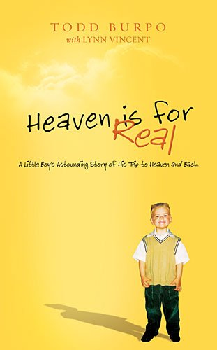 Heaven is for Real: A Little Boy's Astounding Story of His Trip to Heaven and Back, Deluxe Edition by Todd Burpo