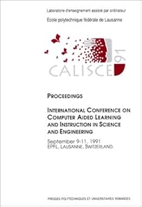 CALISCE '91: Proceedings of the International Conference on Computer Aided Learning and Instruction in Science and Engineering, September 9-11, 1991, EPFL, Lausanne, Switzerland