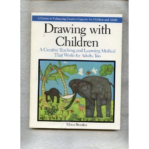 Drawing with Children: A Creative Teaching and Learning Method That Works for Adults Too