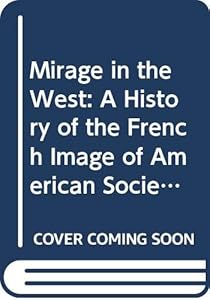 Mirage in the West: A History of the French Image of American Society to 1815 by Durand Echeverria