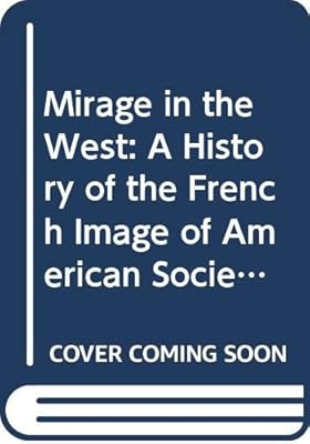 Mirage in the West: A History of the French Image of American Society to 1815